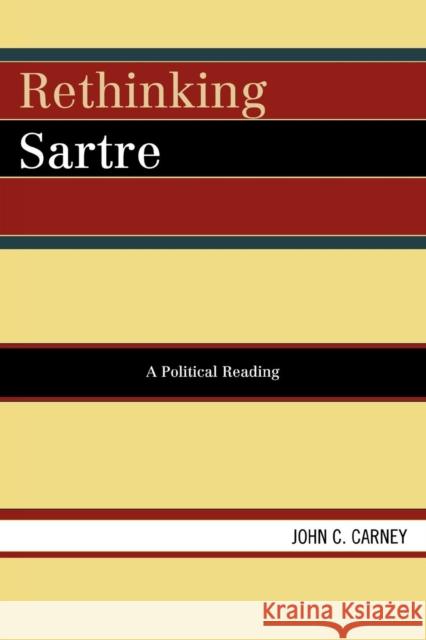 Rethinking Sartre: A Political Reading Carney, John C. 9780761836889