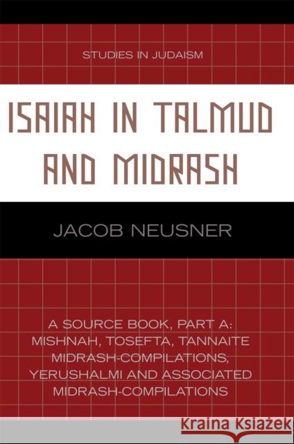 Isaiah in Talmud and Midrash: A Source Book, Part A Neusner, Jacob 9780761836957 University Press of America