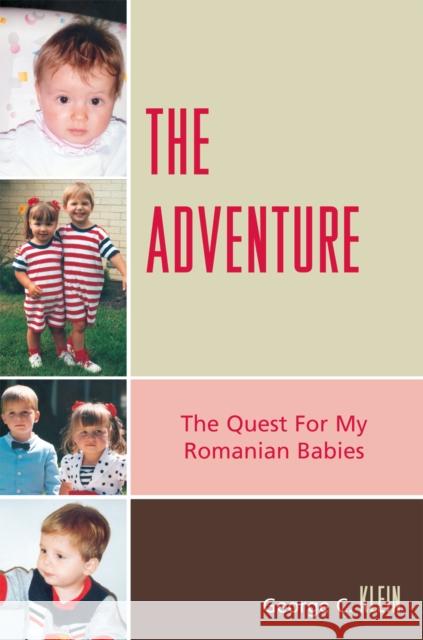 The Adventure: The Quest for my Romanian Babies Klein, George C. 9780761837046