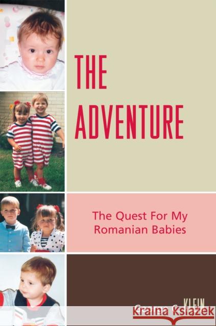 The Adventure: The Quest for my Romanian Babies Klein, George C. 9780761837046 Hamilton Books