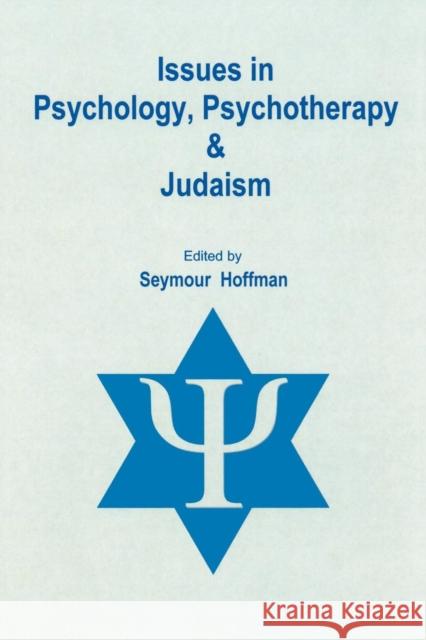 Issues in Psychology, Psychotherapy, and Judaism Hoffman, Seymour 9780761837077 University Press of America