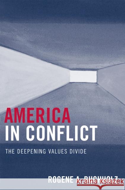 America in Conflict: The Deepening Values Divide Buchholz, Rogene a. 9780761837190 Hamilton Books