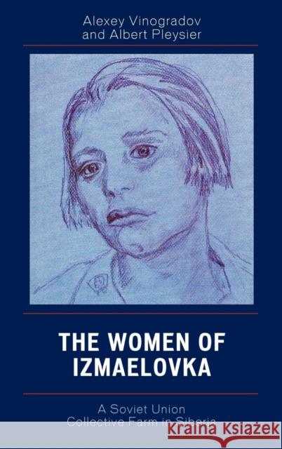 The Women of Izmaelovka: A Soviet Union Collective Farm in Siberia Vinogradov, Alexey 9780761837220 University Press of America