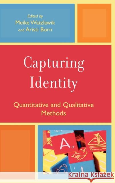 Capturing Identity: Quantitative and Qualitative Methods Watzlawik, Meike 9780761837343