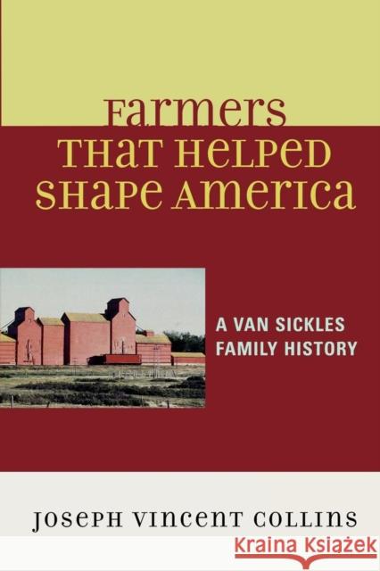 Farmers That Helped Shape America: A Van Sickles Family History Collins, Joseph Vincent 9780761837428 Hamilton Books
