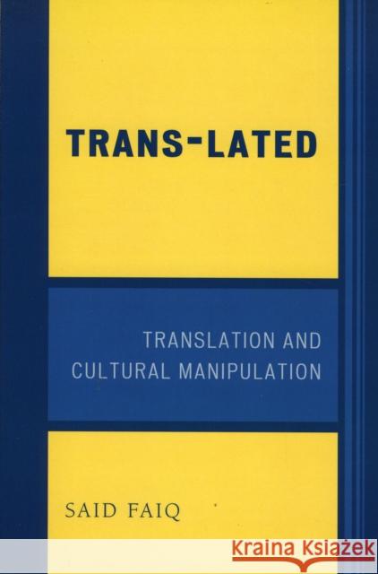 Trans-Lated: Translation and Cultural Manipulation Faiq, Said 9780761837480