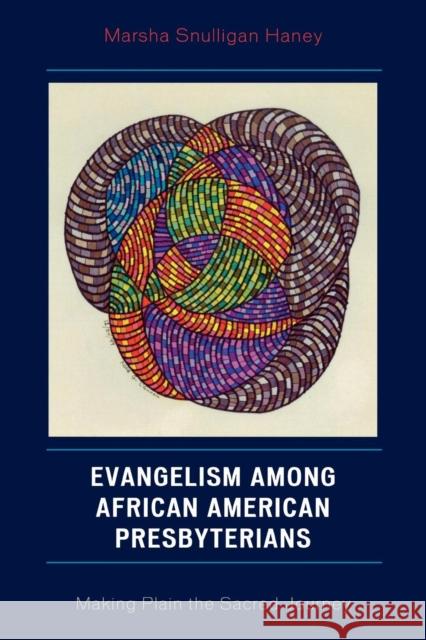 Evangelism among African American Presbyterians: Making Plain the Sacred Journey Haney, Marsha Snulligan 9780761837732 University Press of America