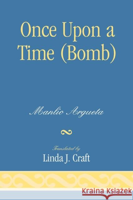 Once Upon a Time (Bomb) Manlio Argueta Linda J. Craft 9780761837879 University Press of America