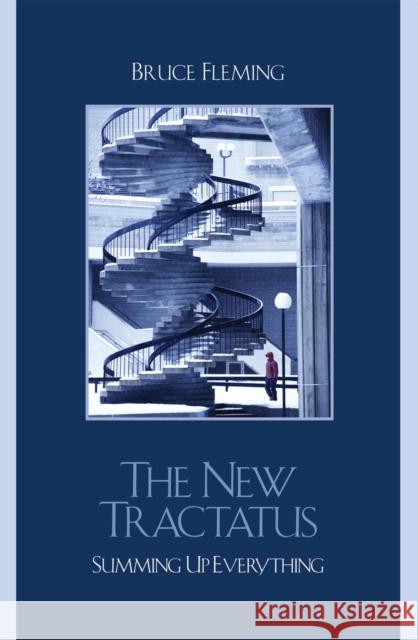 The New Tractatus: Summing Up Everything Fleming, Bruce 9780761837961 University Press of America