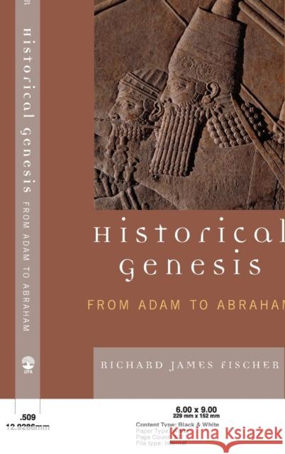 Historical Genesis: from Adam to Abraham Fischer, Richard James 9780761838067