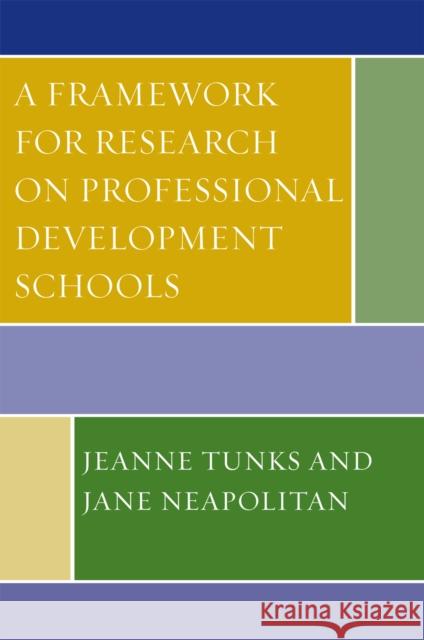 A Framework for Research on Professional Development Schools Jeanne Tunks 9780761838227 University Press of America