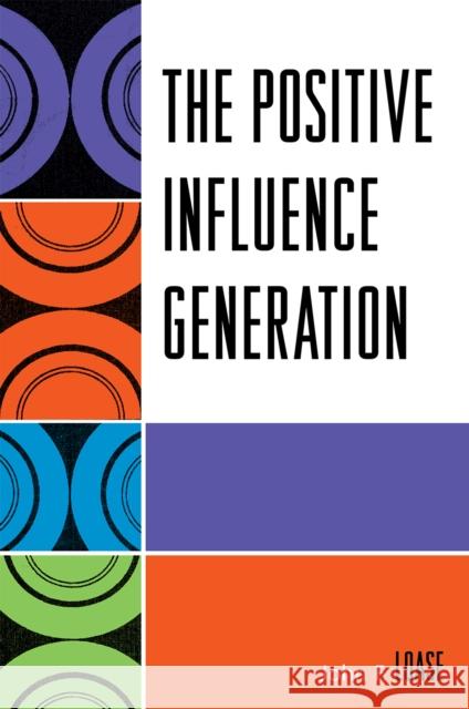 The Positive Influence Generation John F. Loase 9780761838241 Hamilton Books