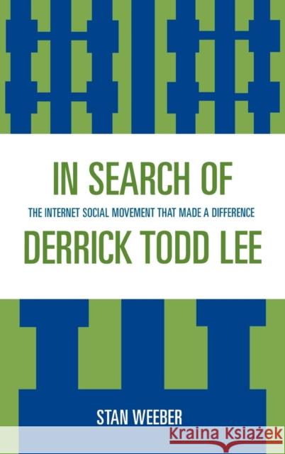 In Search of Derrick Todd Lee: The Internet Social Movement that Made a Difference Weeber, Stan 9780761838418 University Press of America