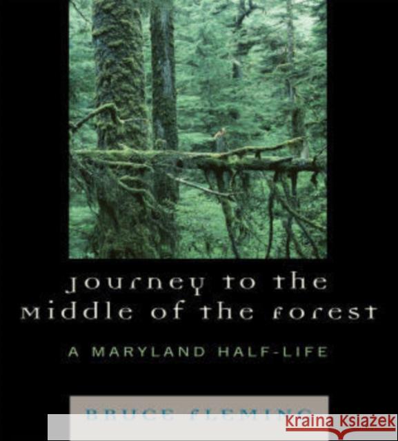 Journey to the Middle of the Forest: A Maryland Half-Life Fleming, Bruce 9780761838937