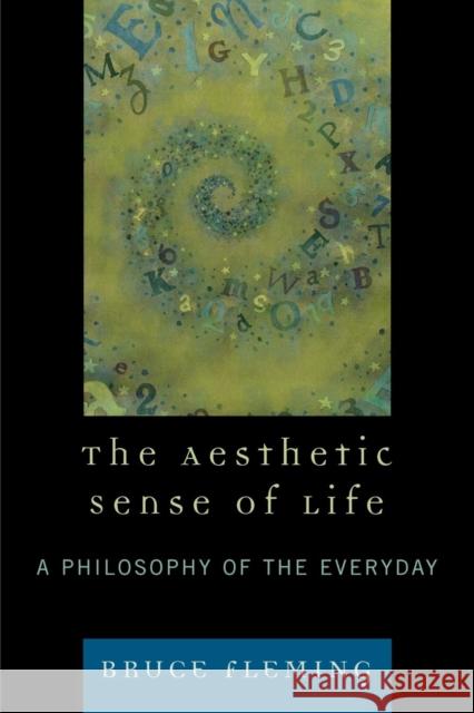 The Aesthetic Sense of Life: A Philosophy of the Everyday Fleming, Bruce 9780761839163