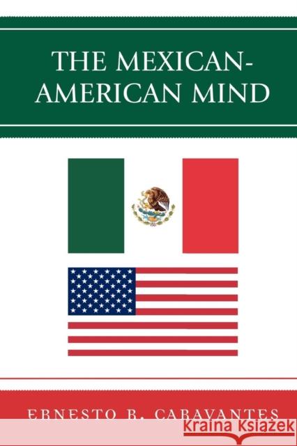The Mexican-American Mind Ernesto Caravantes 9780761839231 Not Avail