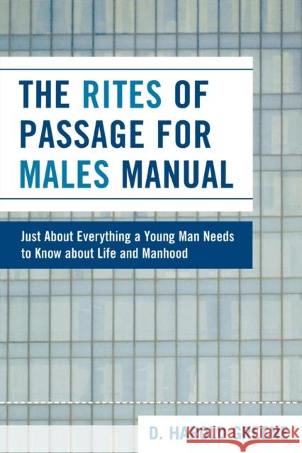 The Rites of Passage for Males Manual: Just About Everything a Young Man Needs to Know About Life and Manhood Greene, Harold D. 9780761839422 Not Avail