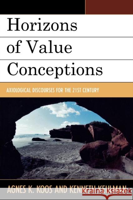 Horizons of Value Conceptions: Axiological Discourses for the 21st Century Koós, Agnes Katalin 9780761839439 Not Avail