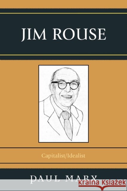 Jim Rouse: Capitalist/Idealist Marx, Paul 9780761839446