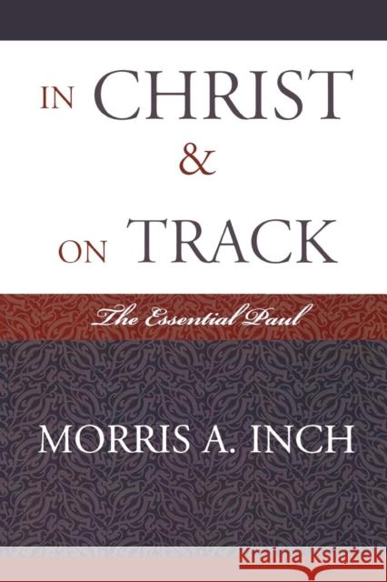 In Christ & On Track: The Essential Paul Inch, Morris a. 9780761839651 Not Avail