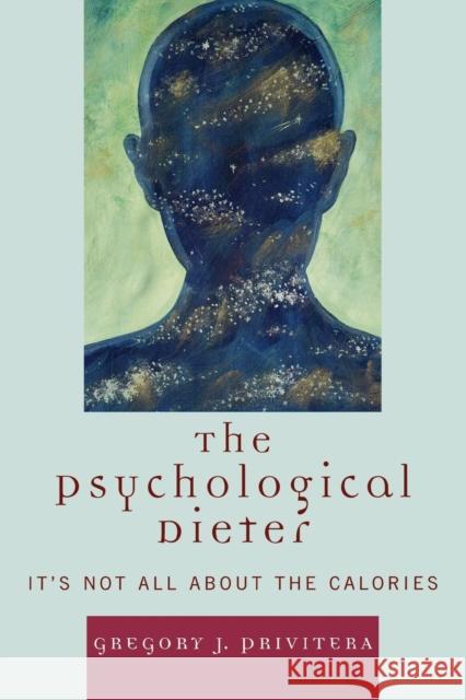 The Psychological Dieter: It's Not All About the Calories Privitera, Gregory J. 9780761839668 Not Avail