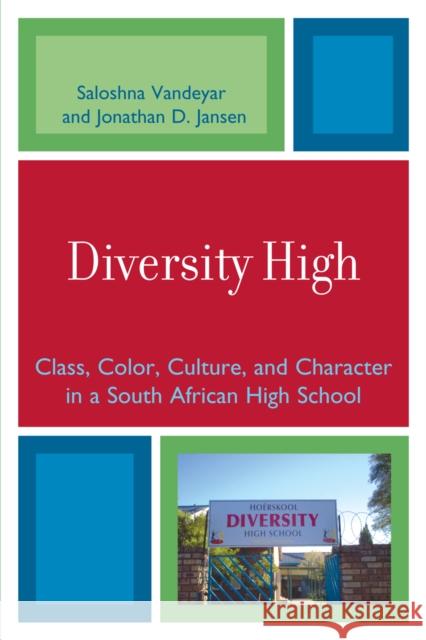 Diversity High: Class, Color, Culture, and Character in a South African High School Vandeyar, Saloshna 9780761839699 Not Avail