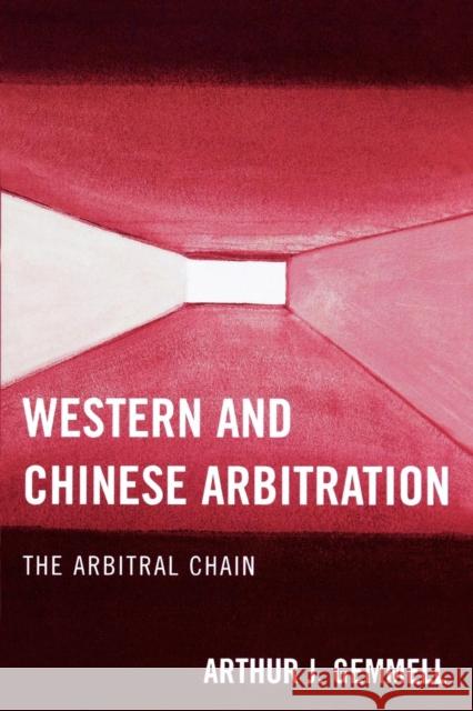 Western and Chinese Arbitration: The Arbitral Chain Gemmell, Arthur J. 9780761840060 Not Avail
