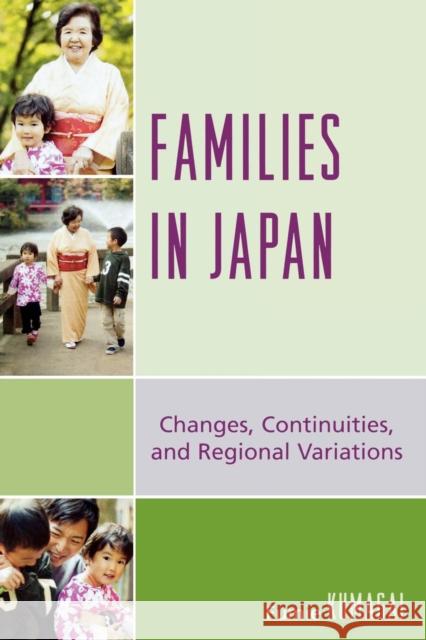 Families in Japan: Changes, Continuities, and Regional Variations Kumagai, Fumie 9780761840169