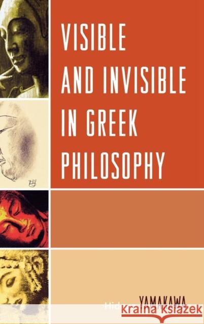 Visible and Invisible in Greek Philosophy Hideya Yamakawa 9780761840220 Not Avail