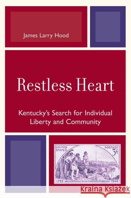 Restless Heart: Kentucky's Search for Individual Liberty and Community Hood, James Larry 9780761840329