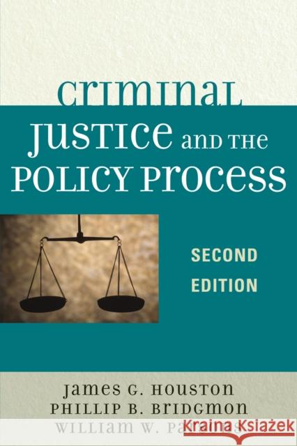 Criminal Justice and the Policy Process, Second Edition Houston, James G. 9780761840343 University Press of America