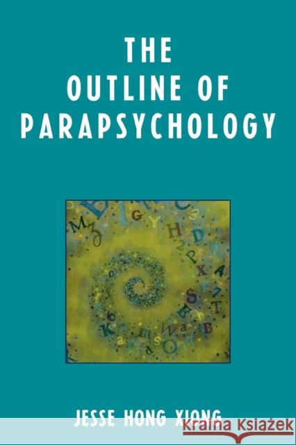 The Outline of Parapsychology Jesse Xiong 9780761840435 University Press of America