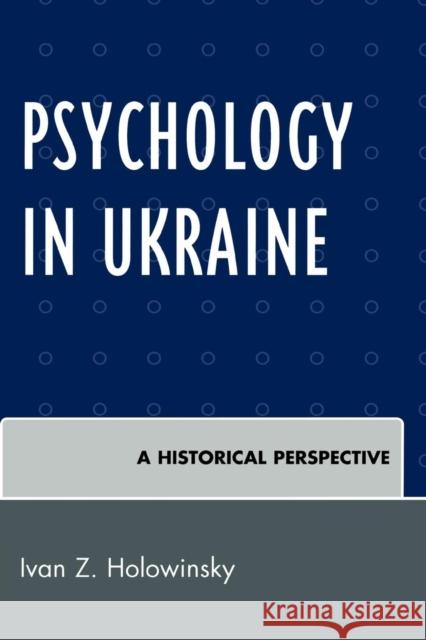 Psychology in Ukraine: A Historical Perspective Holowinsky, Ivan Z. 9780761840466