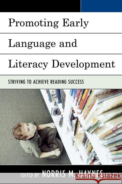 Promoting Early Language and Literacy Development: Striving to Achieve Reading Success Haynes, Norris M. 9780761840534