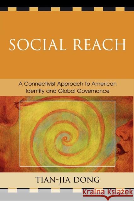 Social Reach: A Connectivist Approach to American Identity and Global Governance Dong, Tian-Jia 9780761840572