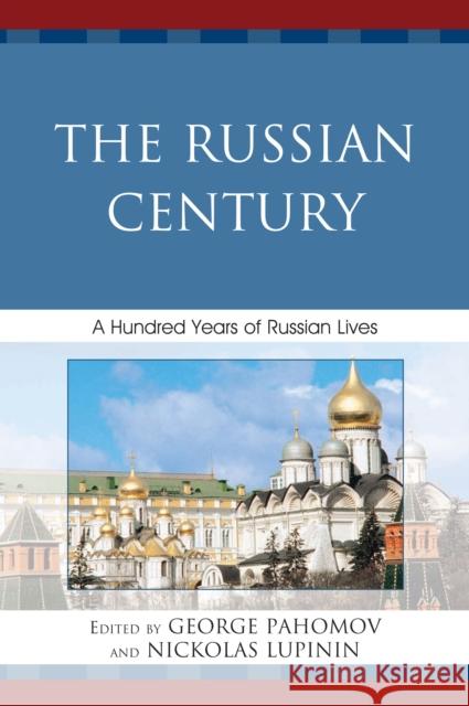 The Russian Century: A Hundred Years of Russian Lives Pahomov, George 9780761840671 University Press of America