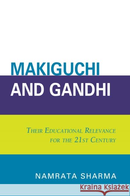 Makiguchi and Gandhi: Their Education Relevance for the 21st Century Sharma, Namrata 9780761840688