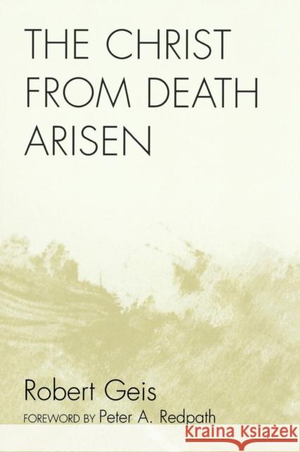 The Christ from Death Arisen Robert Geis 9780761840770