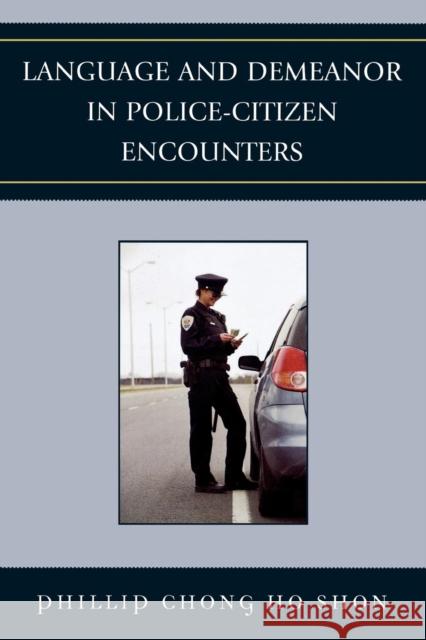 Language and Demeanor in Police-Citizen Encounters Phillip Chong Ho Shon 9780761840848