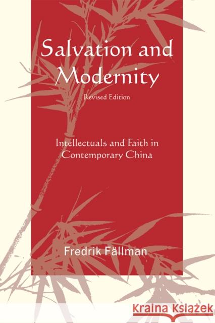 Salvation and Modernity: Intellectuals and Faith in Contemporary China, Revised Edition Fällman, Fredrik 9780761840909