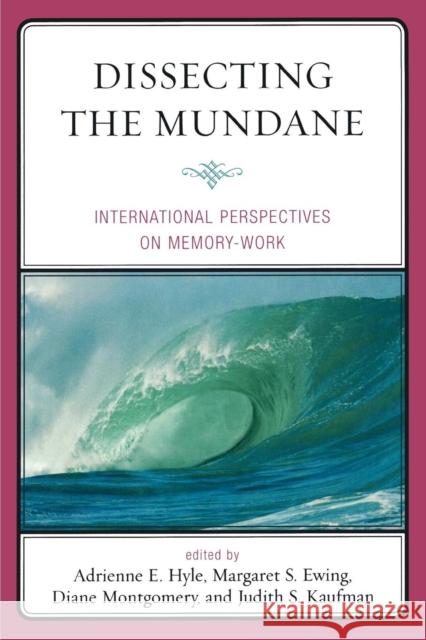 Dissecting the Mundane: International Perspectives on Memory-Work Hyle, Adrienne E. 9780761841166 University Press of America
