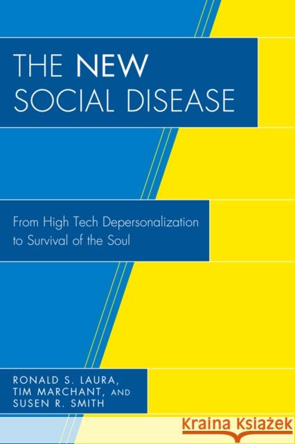 The New Social Disease: From High Tech Depersonalization to Survival of the Soul Laura, Ronald S. 9780761841210