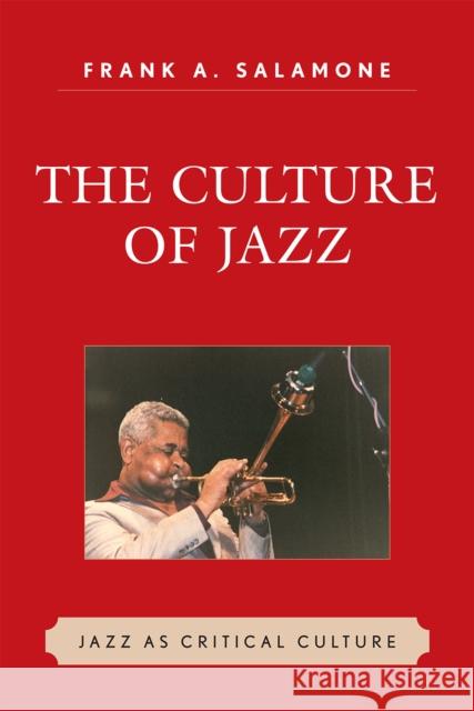 The Culture of Jazz: Jazz as Critical Culture Salamone, Frank A. 9780761841357