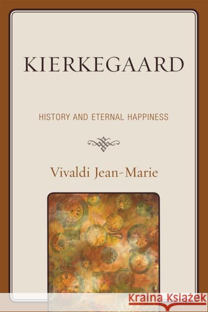 Kierkegaard: History and Eternal Happiness Jean-Marie, Vivaldi 9780761841456