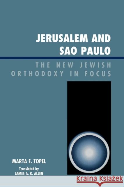 Jerusalem and Sao Paulo: The New Jewish Orthodoxy in Focus Topel, Marta F. 9780761841555 University Press of America