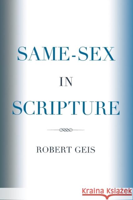 Same-Sex in Scripture Robert Geis 9780761843184 University Press of America