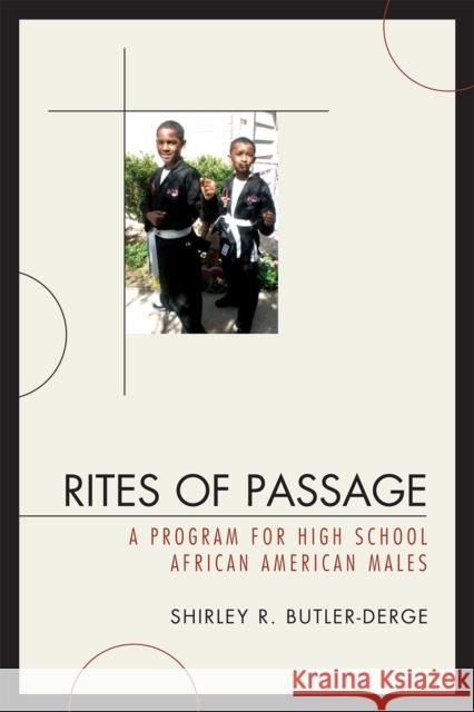 Rites of Passage: A Program for High School African American Males Butler-Derge, Shirley R. 9780761843207 University Press of America