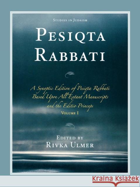 Pesiqta Rabbati: A Synoptic Edition of Pesiqta Rabbati Based Upon All Extant Manuscripts and the Editio Princeps, Volume 1 Ulmer, Rivka 9780761843320