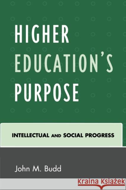 Higher Education's Purpose: Intellectual and Social Progress Budd, John M. 9780761843689