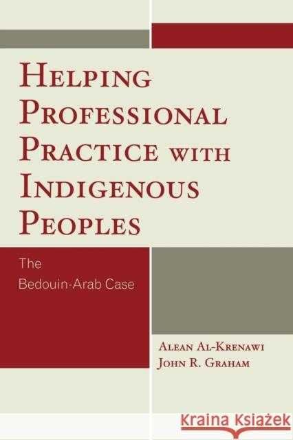 Helping Professional Practice with Indigenous Peoples: The Bedouin-Arab Case Al-Krenawi, Alean 9780761844075